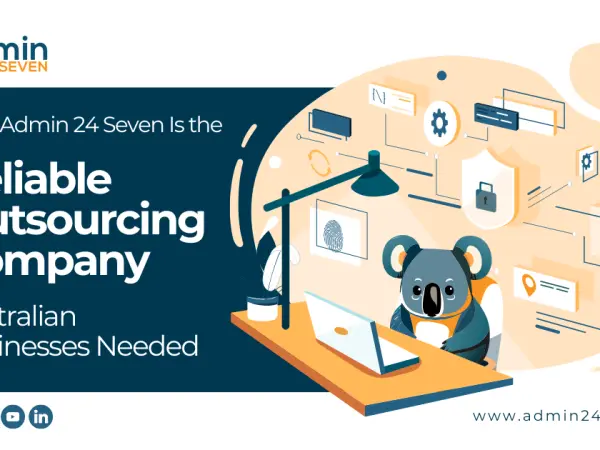 Why Admin 24 Seven Is the Reliable Outsourcing Company Australian Businesses Needed