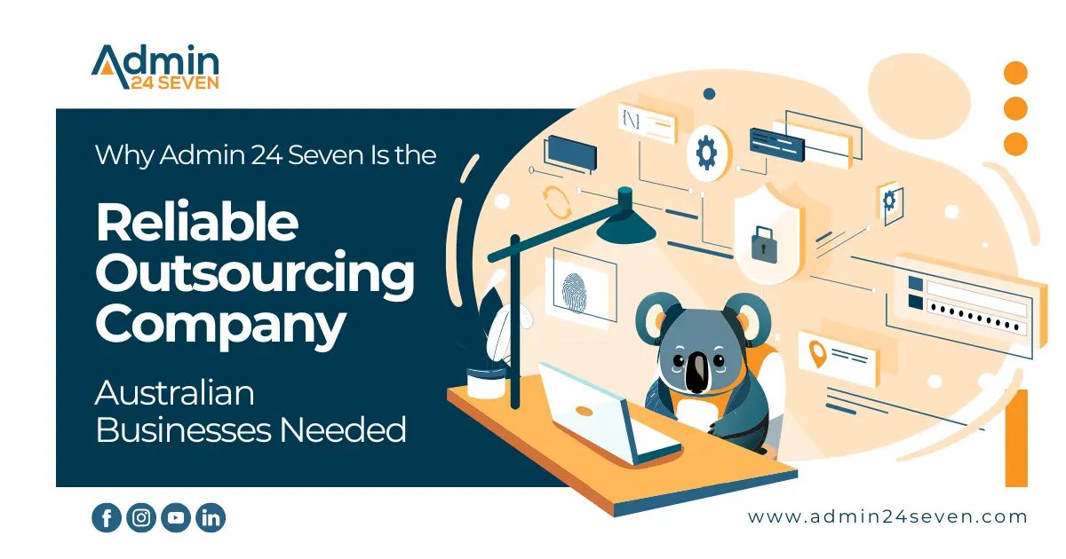 Why Admin 24 Seven Is the Reliable Outsourcing Company Australian Businesses Needed
